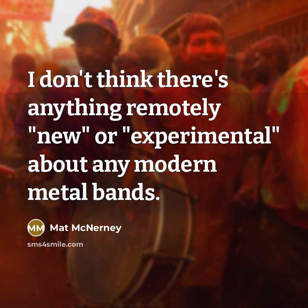 “I don't think there's anything remotely "new" or "experimental" about…” quote by Mat McNerney