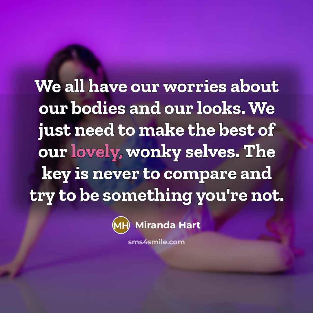 “We all have our worries about our bodies and our…” quote by Miranda Hart