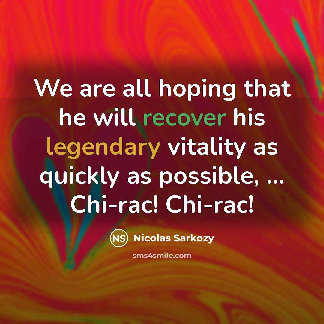 “We are all hoping that he will recover his legendary…” quote by Nicolas Sarkozy