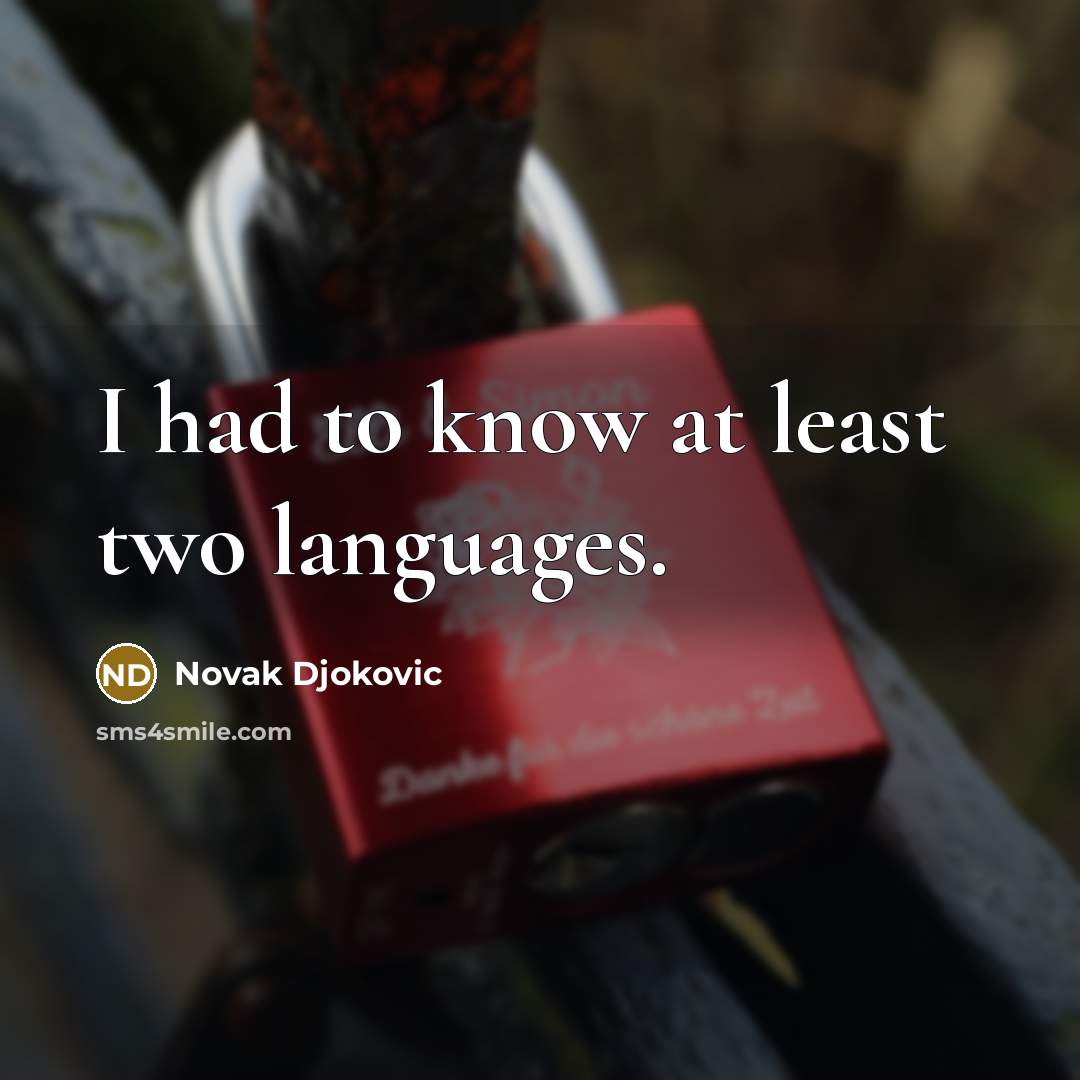 “I had to know at least two languages.…” quote by Novak Djokovic