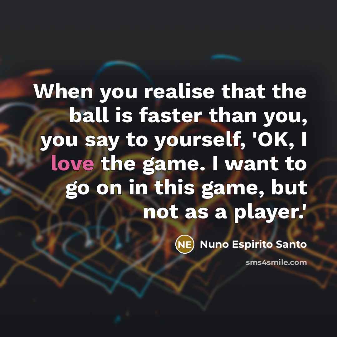 “When you realise that the ball is faster than you,…” quote by Nuno Espirito Santo
