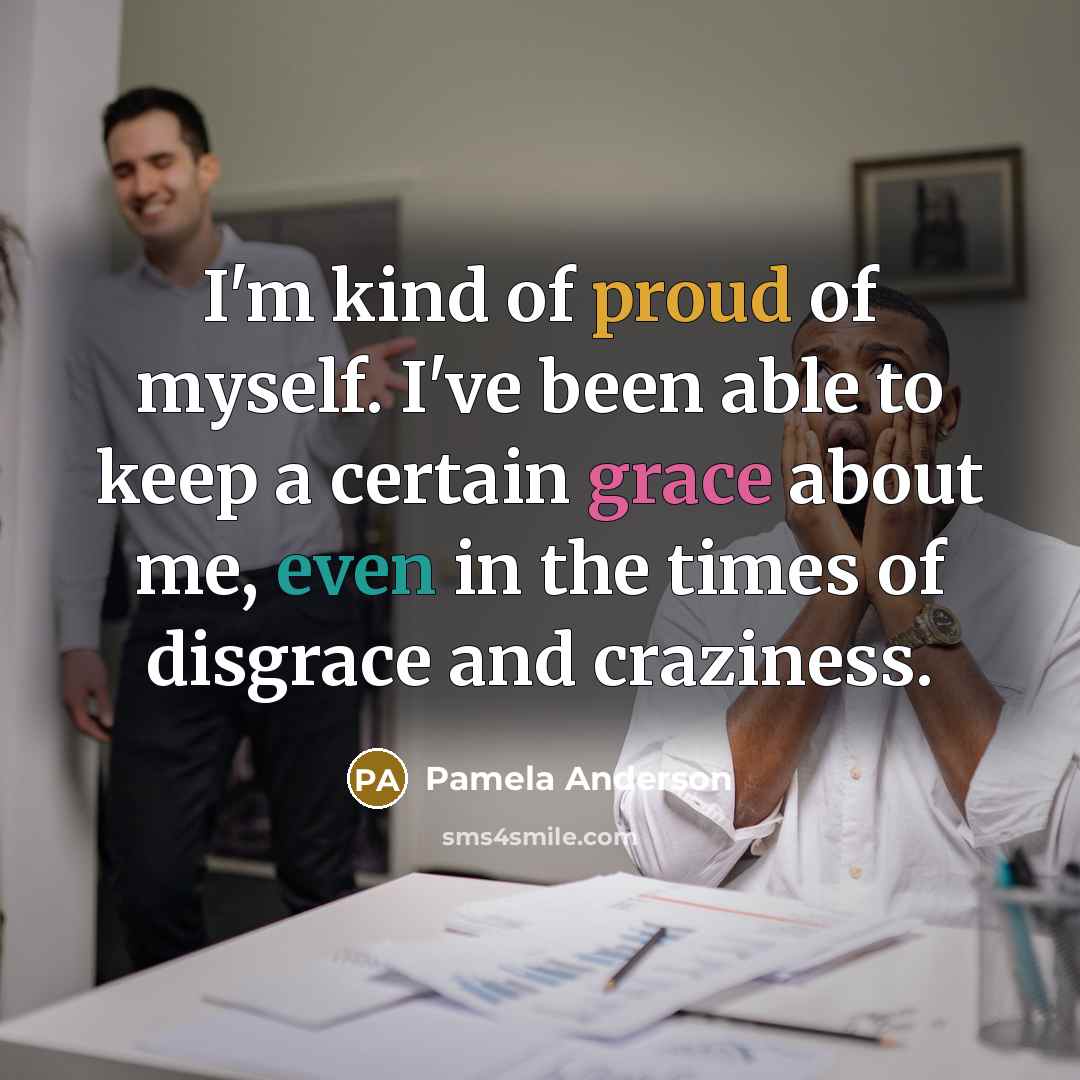 “I'm kind of proud of myself. I've been able to…” quote by Pamela Anderson