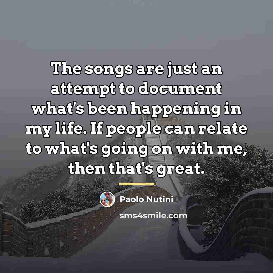 “The songs are just an attempt to document what's been…” quote by Paolo Nutini