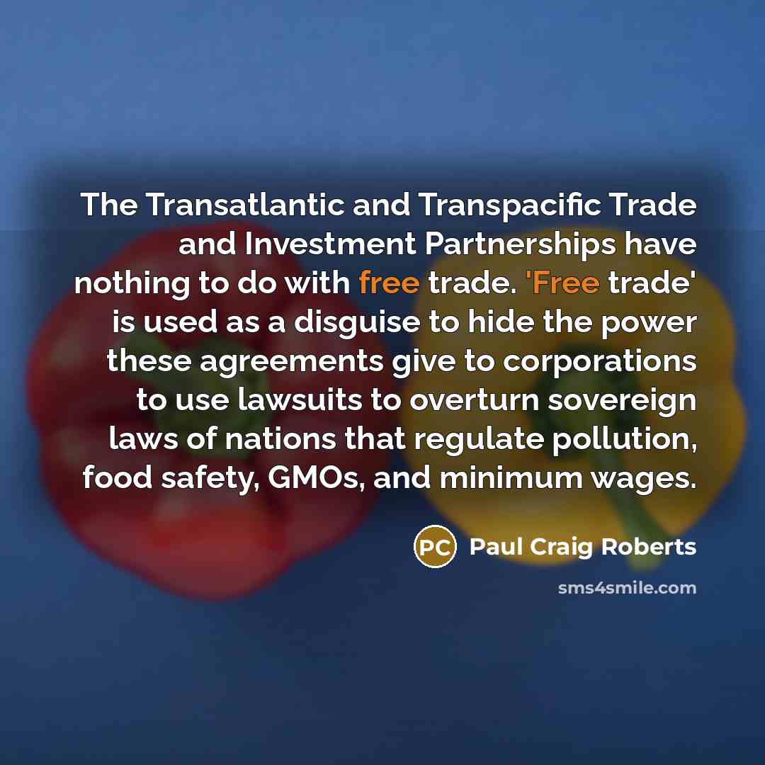 “The Transatlantic and Transpacific Trade and Investment Partnerships have nothing…” quote by Paul Craig Roberts