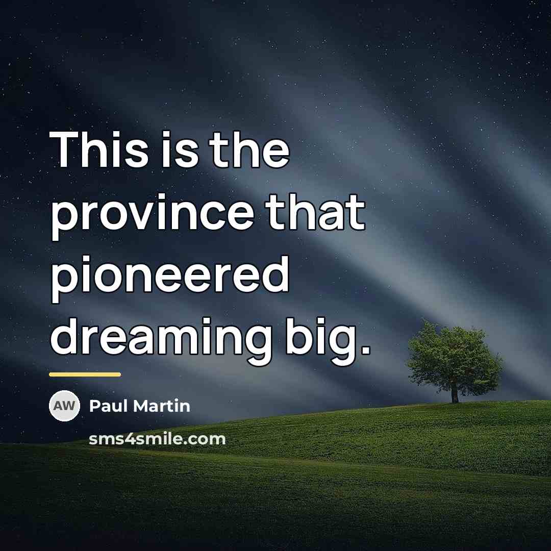 “This is the province that pioneered dreaming big.…” quote by Paul Martin
