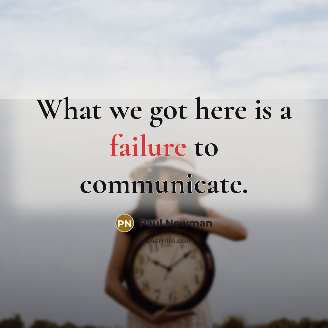 “What we got here is a failure to communicate.…” quote by Paul Newman
