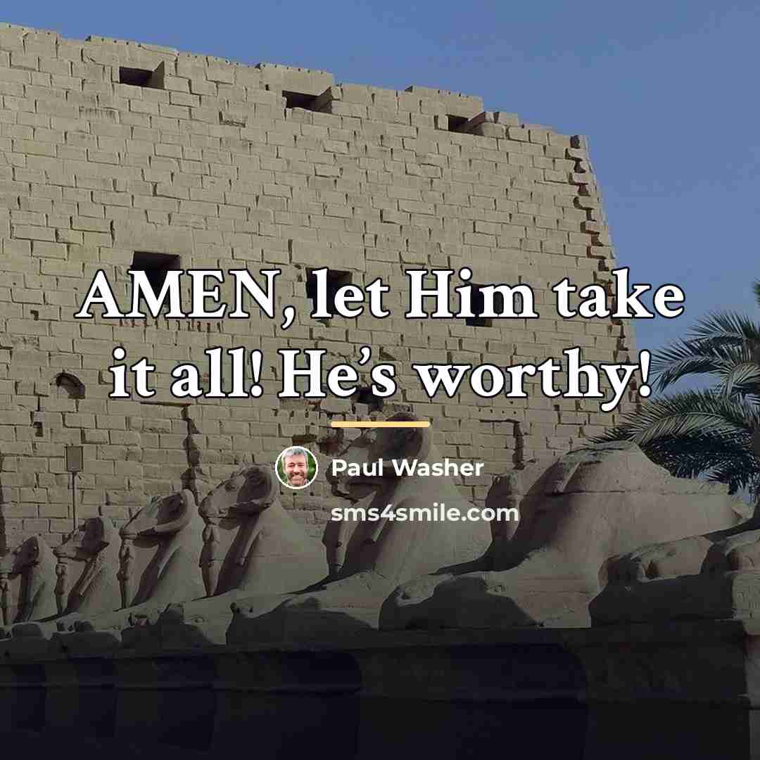 “AMEN, let Him take it all! He’s worthy!…” quote by Paul Washer