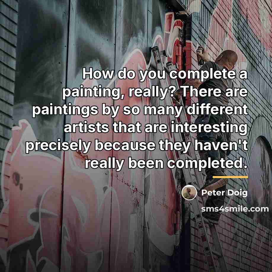 “How do you complete a painting, really? There are paintings…” quote by Peter Doig