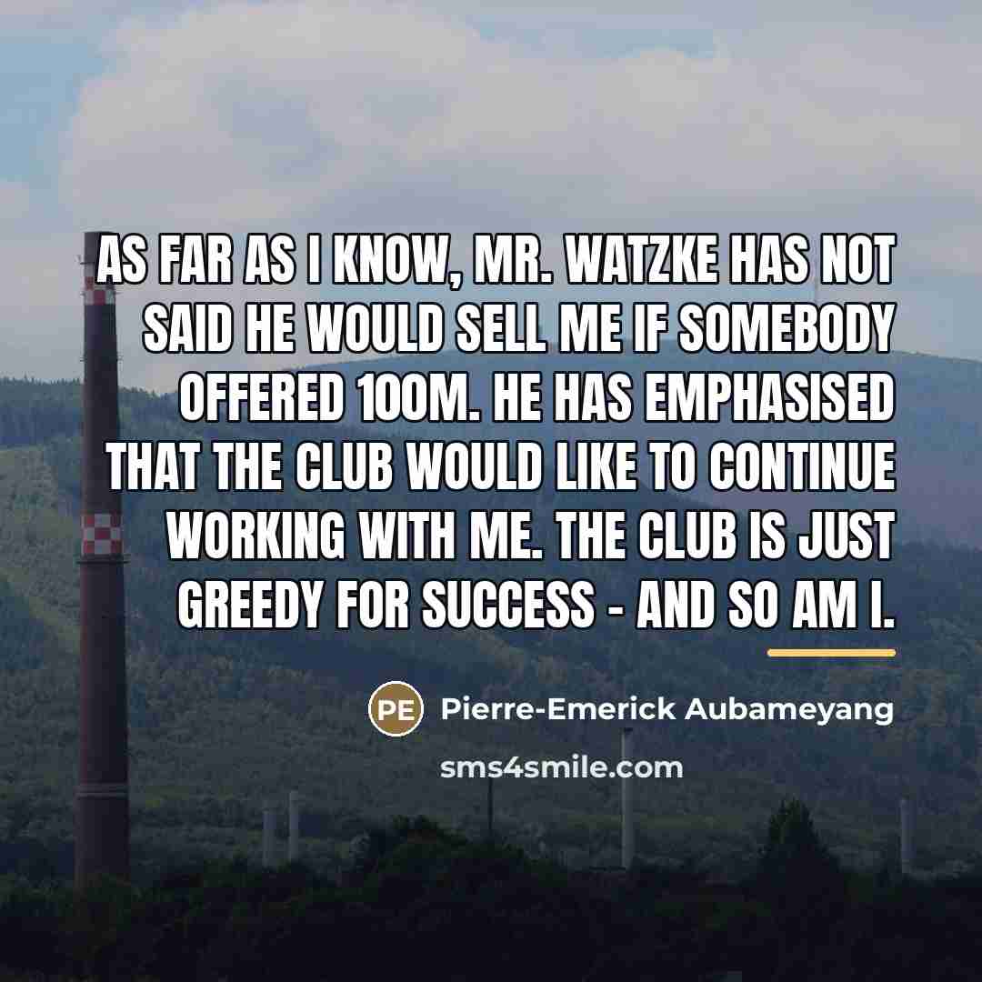 “As far as I know, Mr. Watzke has not said…” quote by Pierre-Emerick Aubameyang