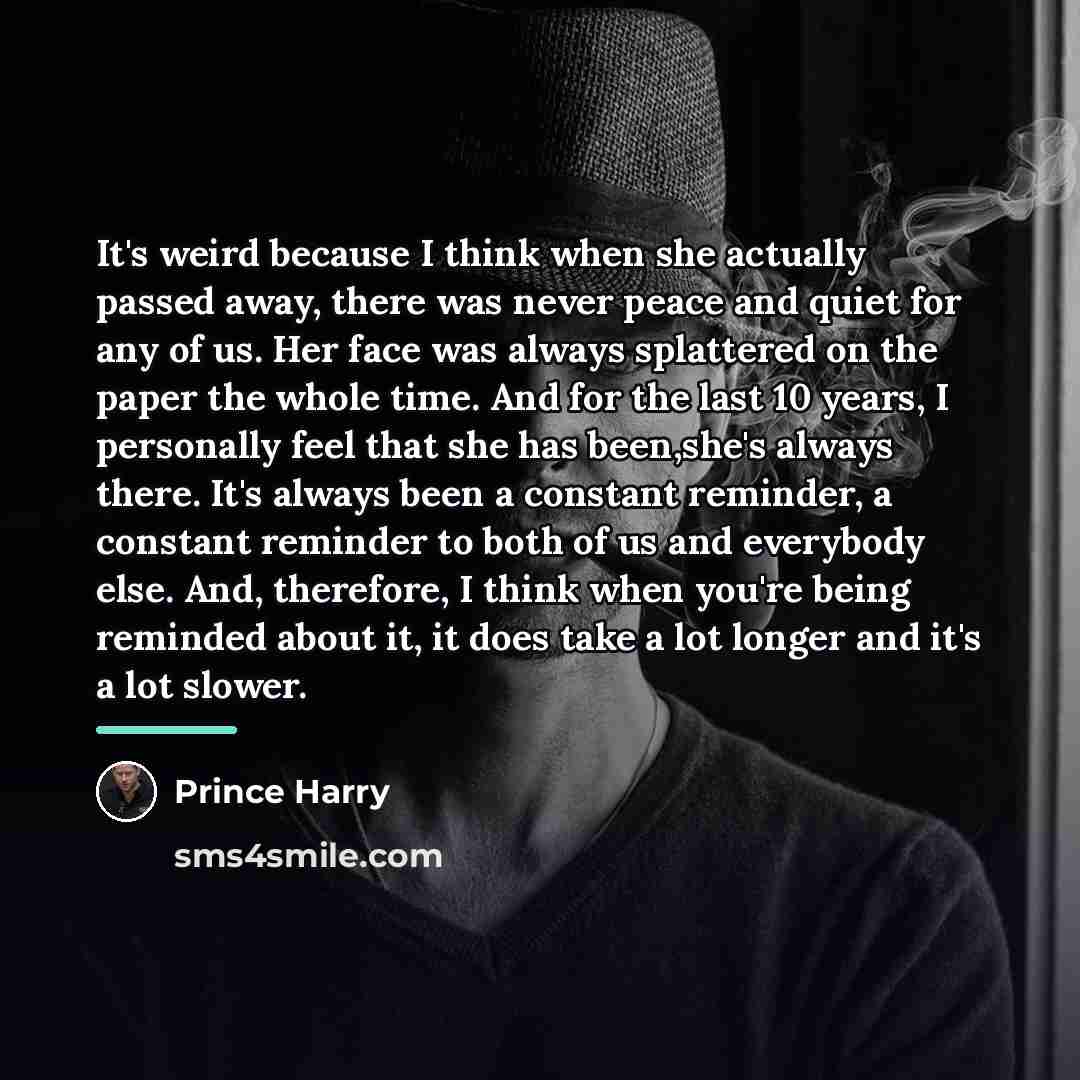 “It's weird because I think when she actually passed away,…” quote by Prince Harry