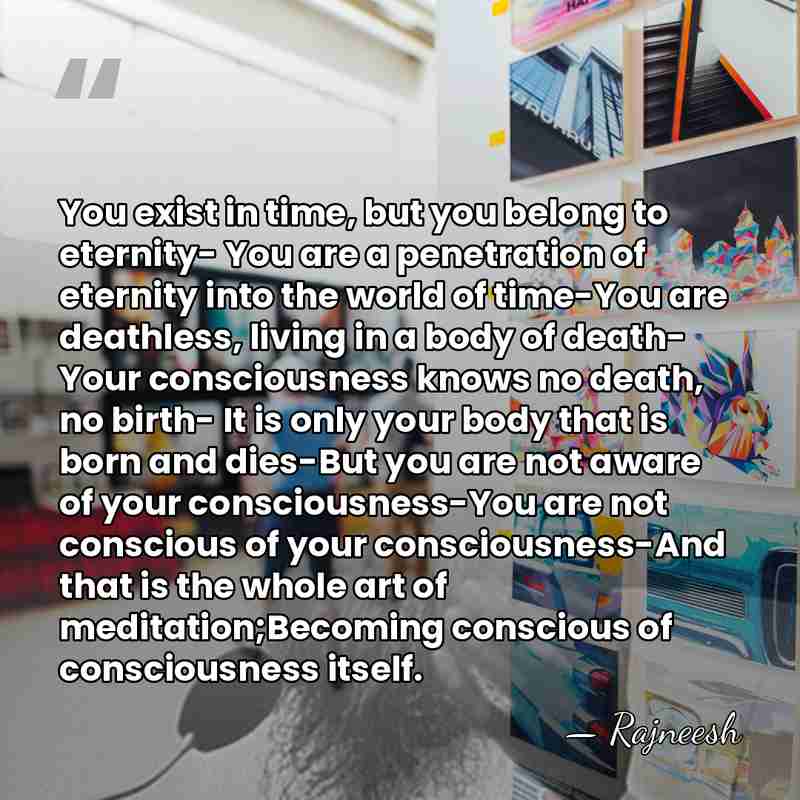 You exist in time, but you belong to eternity- You are a&hellip; - Rajneesh