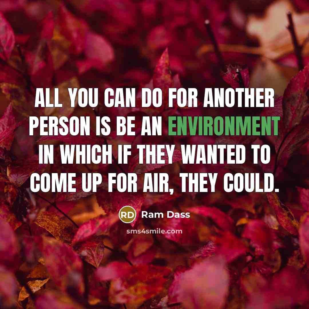 “All you can do for another person is be an…” quote by Ram Dass