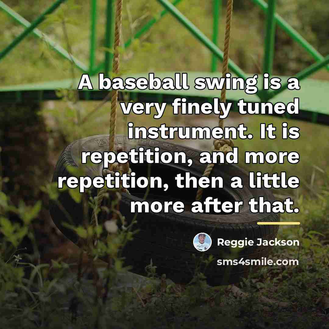 “A baseball swing is a very finely tuned instrument. It…” quote by Reggie Jackson