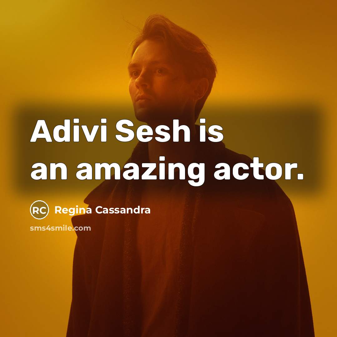 “Adivi Sesh is an amazing actor.…” quote by Regina Cassandra