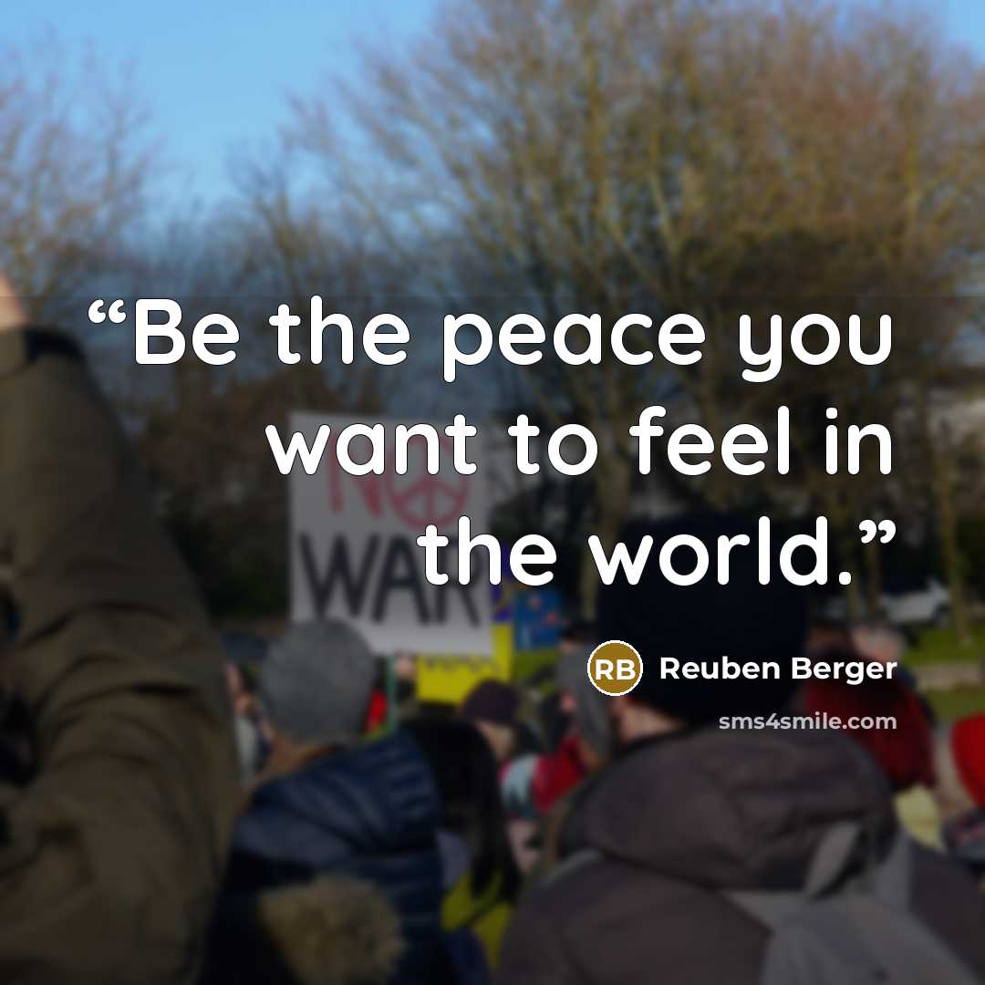 “Be the peace you want to feel in the world.” quote by Reuben Berger