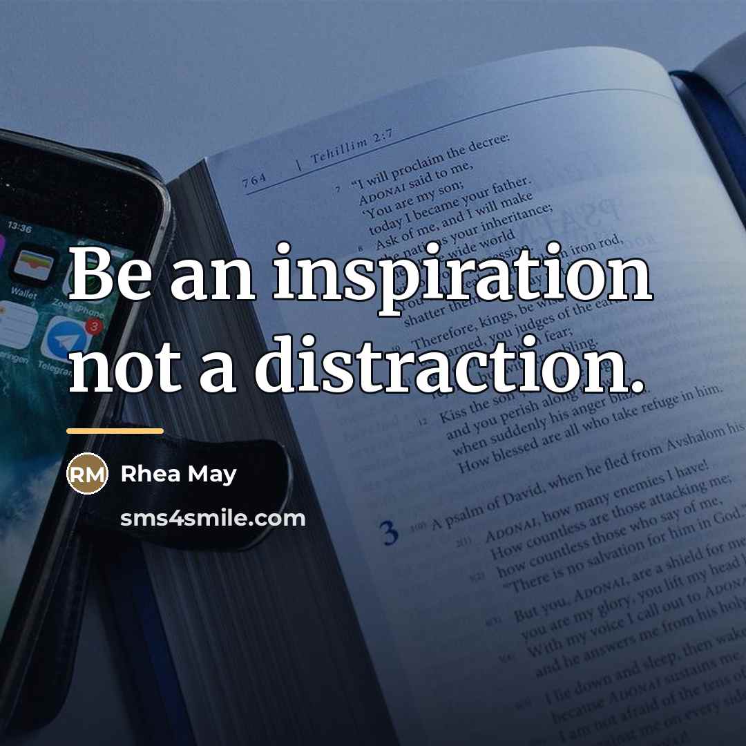 “Be an inspiration not a distraction.…” quote by Rhea May