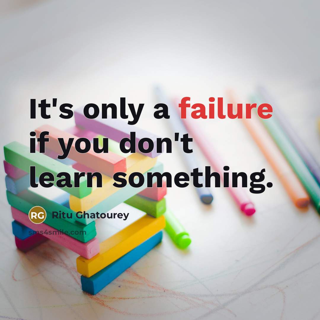 “It's only a failure if you don't learn something.…” quote by Ritu Ghatourey