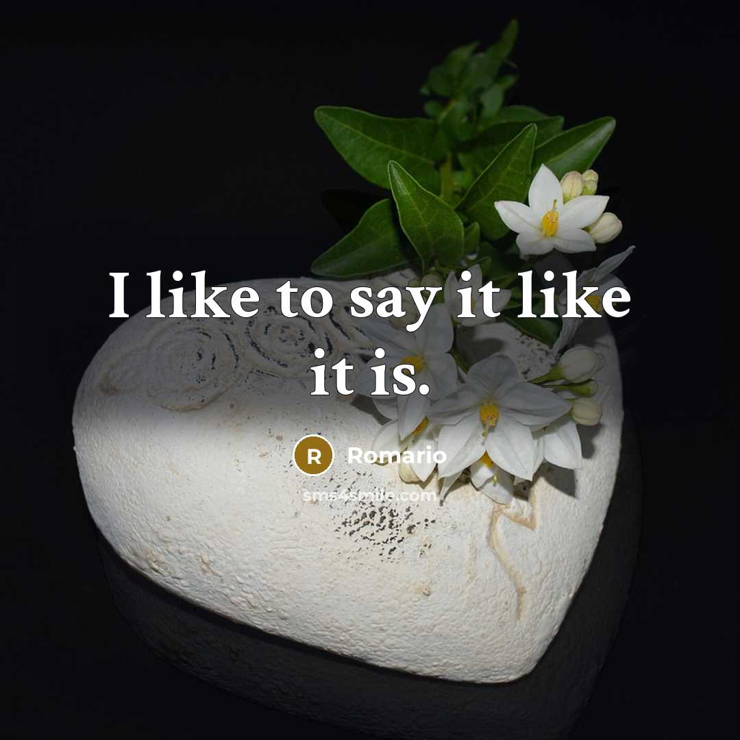 “I like to say it like it is.…” quote by Romario