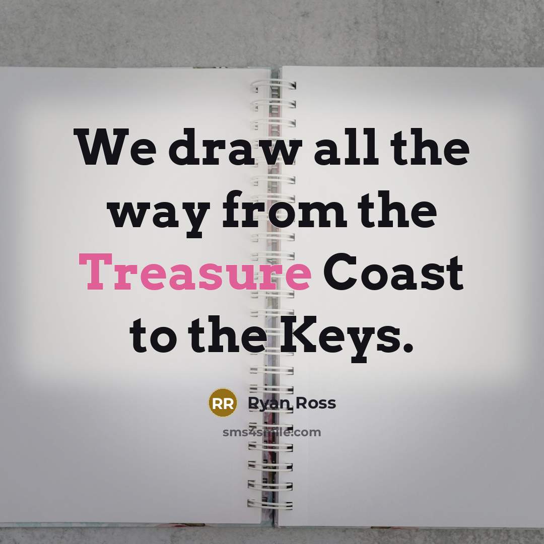 “We draw all the way from the Treasure Coast to…” quote by Ryan Ross