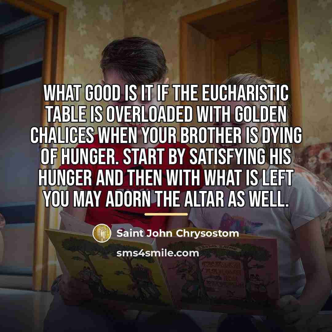 “What good is it if the Eucharistic table is overloaded…” quote by Saint John Chrysostom