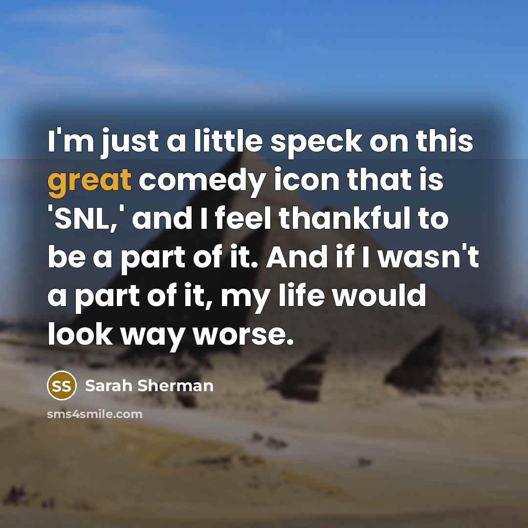 “I'm just a little speck on this great comedy icon…” quote by Sarah Sherman