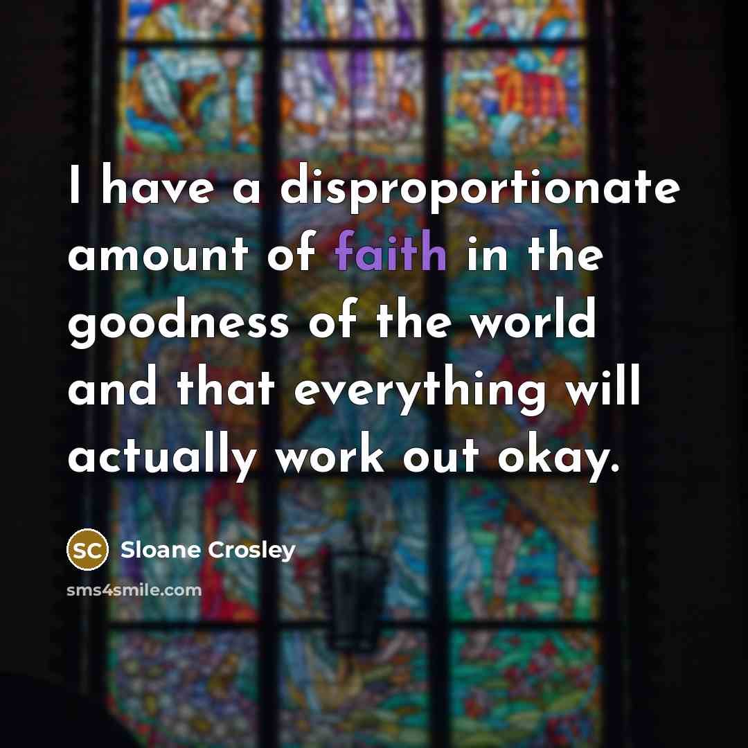 “I have a disproportionate amount of faith in the goodness…” quote by Sloane Crosley