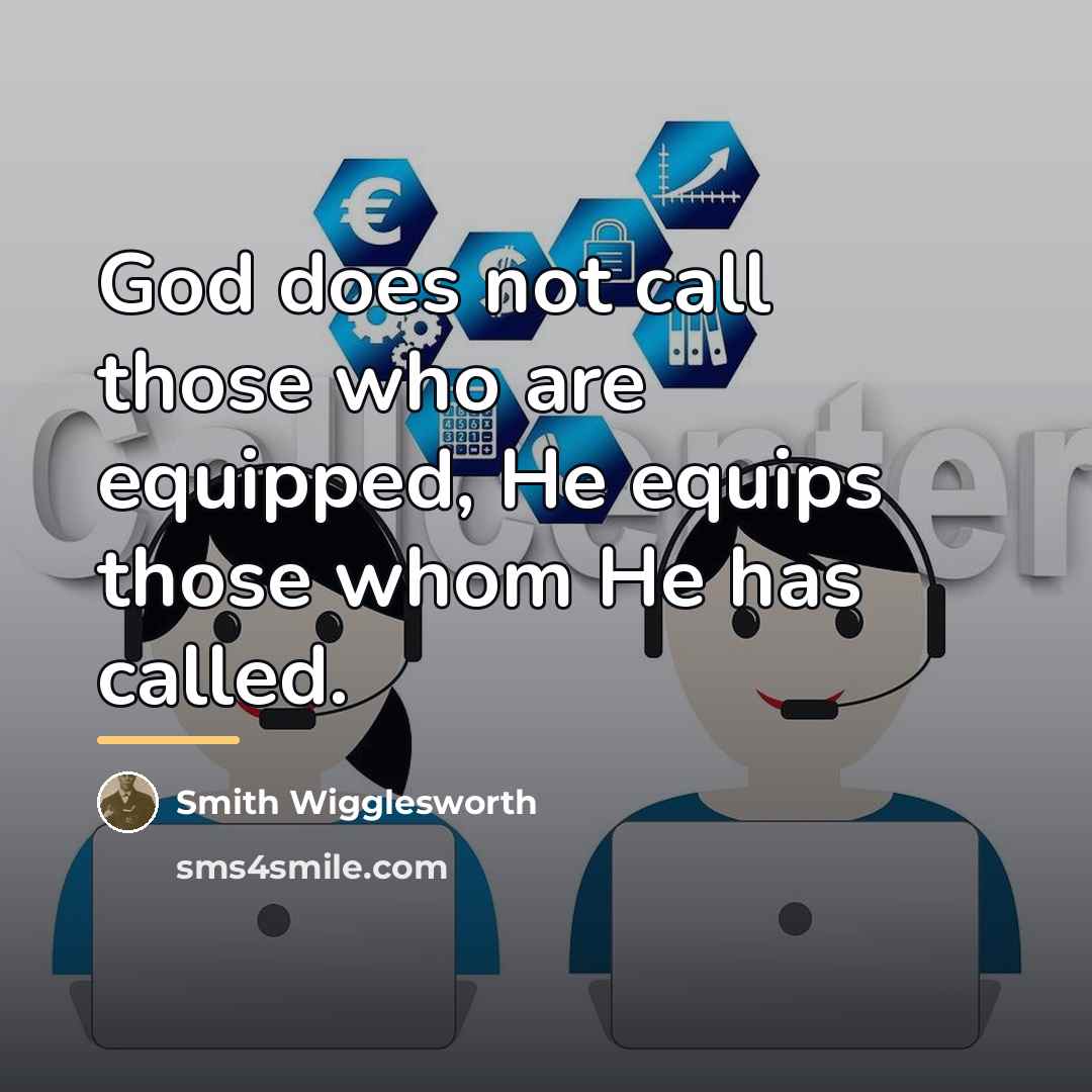 “God does not call those who are equipped, He equips…” quote by Smith Wigglesworth