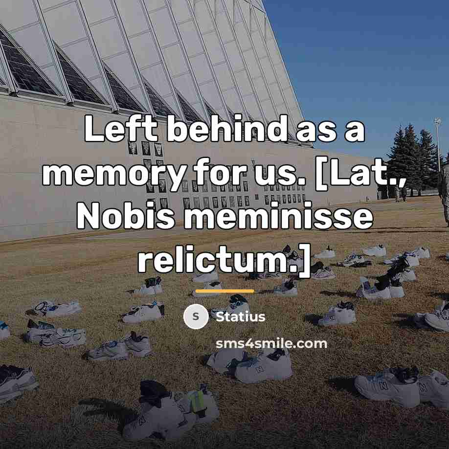 “Left behind as a memory for us. [Lat., Nobis meminisse…” quote by Statius