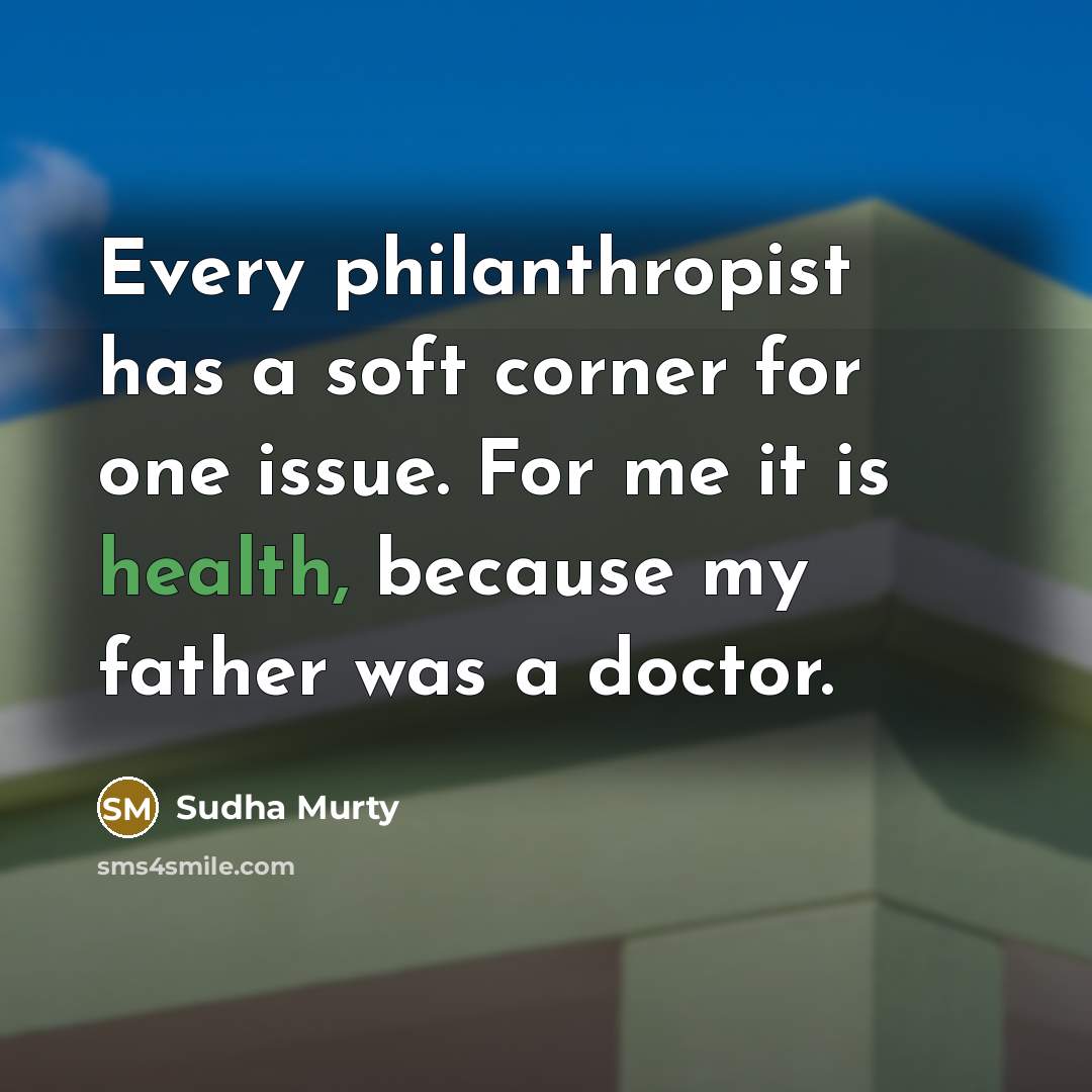 “Every philanthropist has a soft corner for one issue. For…” quote by Sudha Murty