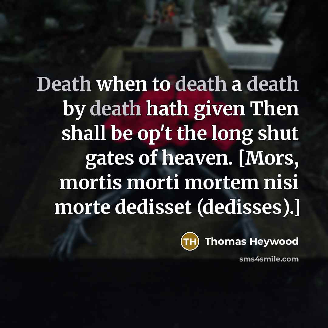 “Death when to death a death by death hath given…” quote by Thomas Heywood