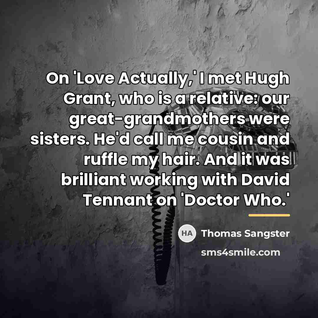 “On 'Love Actually,' I met Hugh Grant, who is a…” quote by Thomas Sangster
