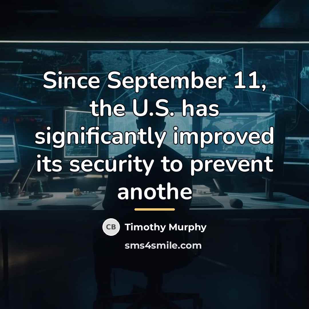 “Since September 11, the U.S. has significantly improved its security…” quote by Timothy Murphy