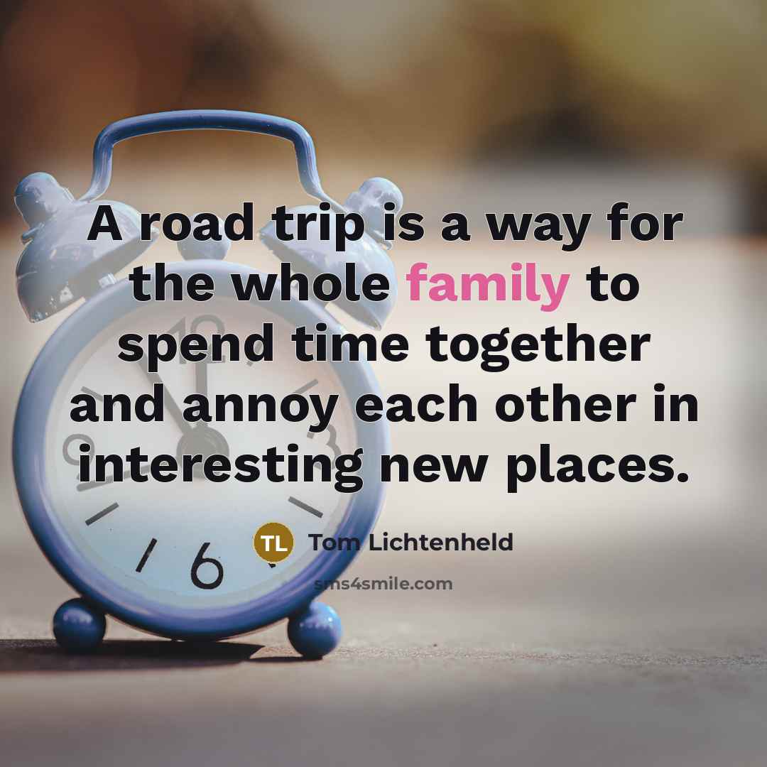 “A road trip is a way for the whole family…” quote by Tom Lichtenheld