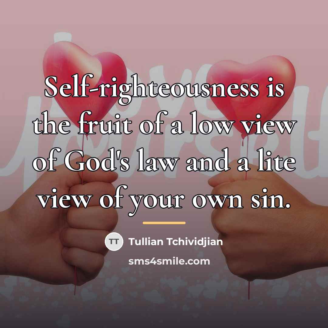 “Self-righteousness is the fruit of a low view of God's…” quote by Tullian Tchividjian