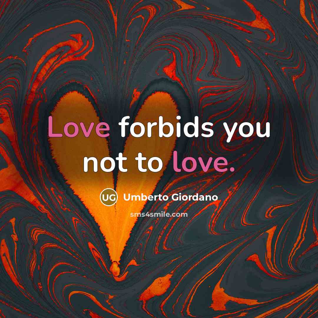 “Love forbids you not to love.” quote by Umberto Giordano