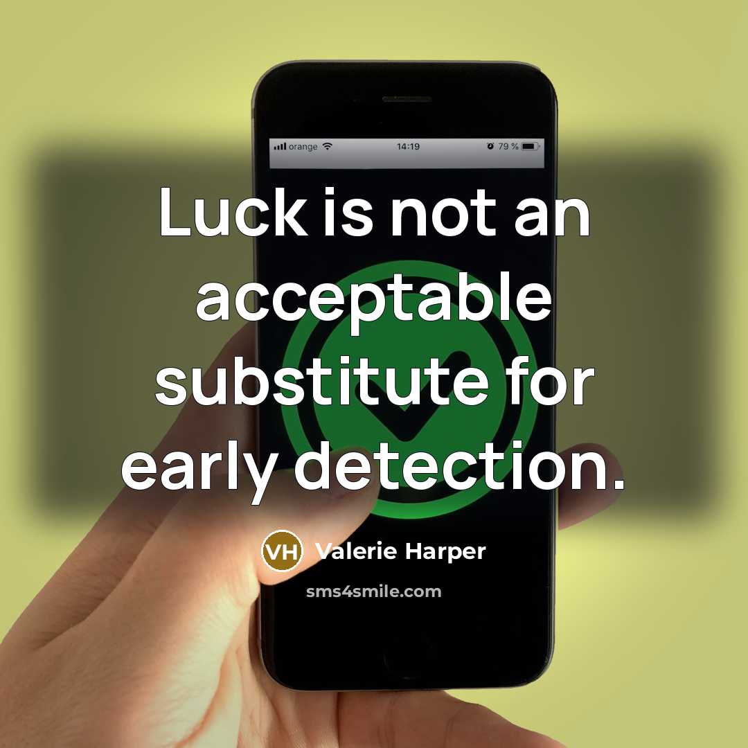 “Luck is not an acceptable substitute for early detection.…” quote by Valerie Harper