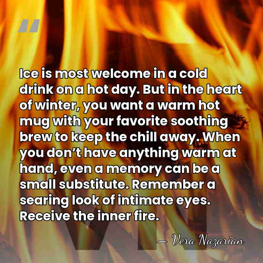 Ice is most welcome in a cold drink on a hot day.&hellip; - Vera Nazarian