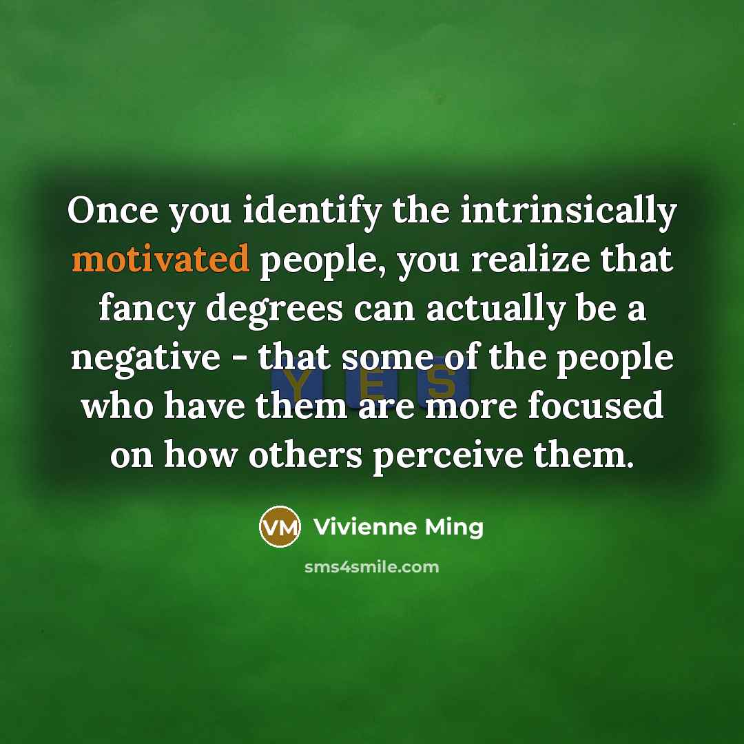 “Once you identify the intrinsically motivated people, you realize that…” quote by Vivienne Ming