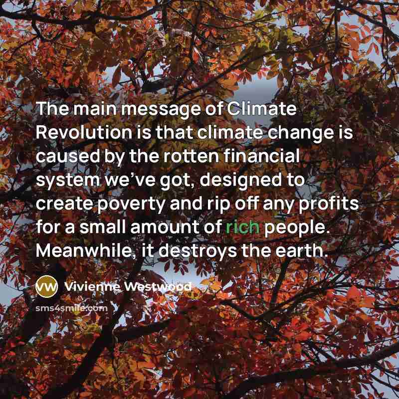 “The main message of Climate Revolution is that climate change…” quote by Vivienne Westwood