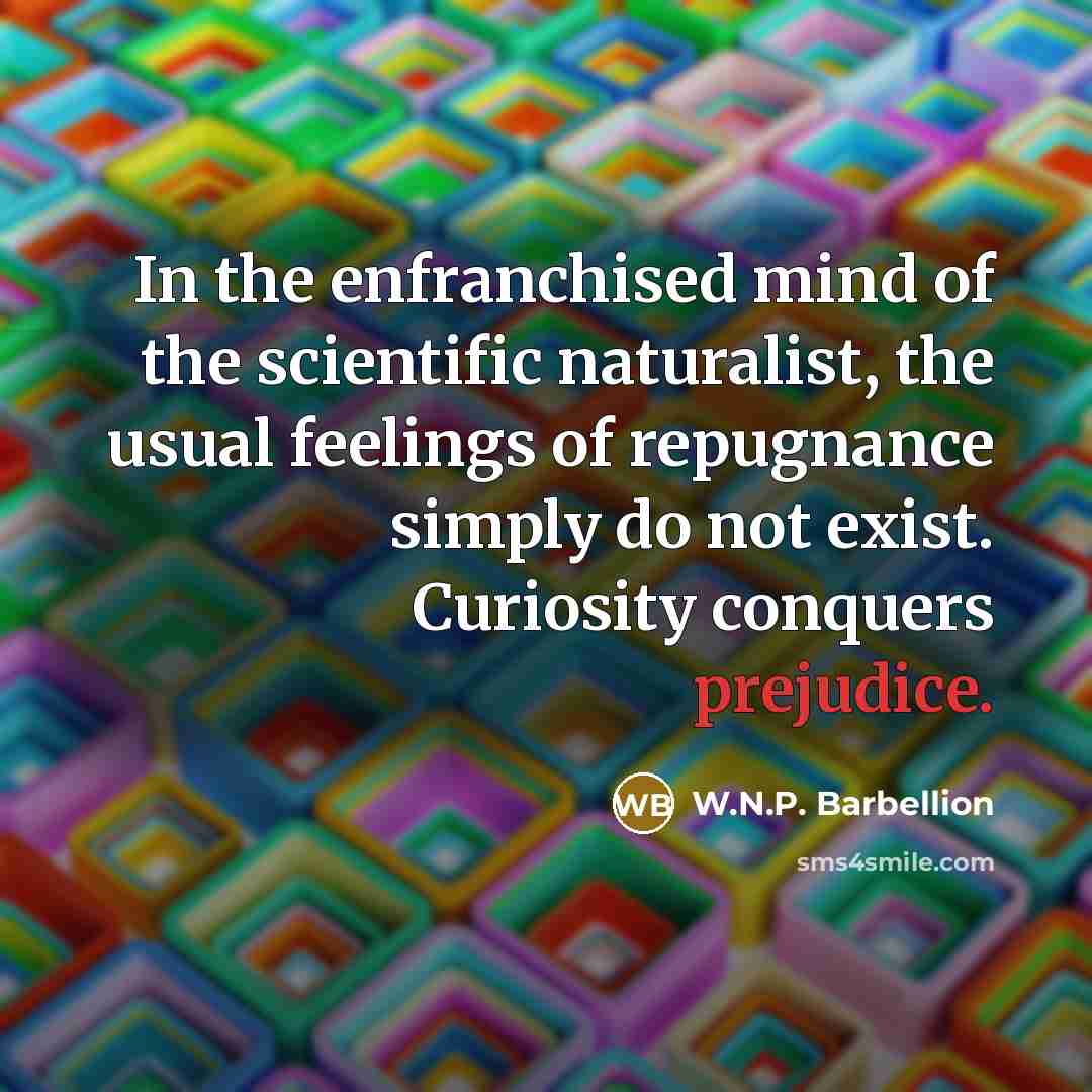 “In the enfranchised mind of the scientific naturalist, the usual…” quote by W.N.P. Barbellion