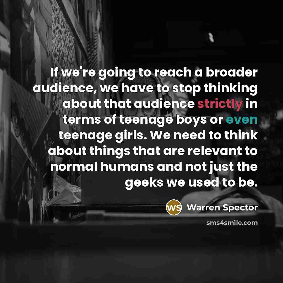 “If we're going to reach a broader audience, we have…” quote by Warren Spector