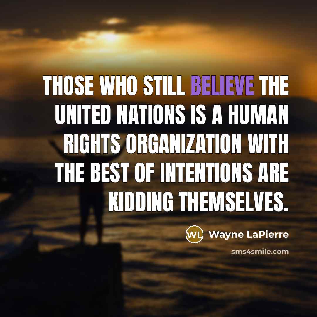 “Those who still believe the United Nations is a human…” quote by Wayne LaPierre