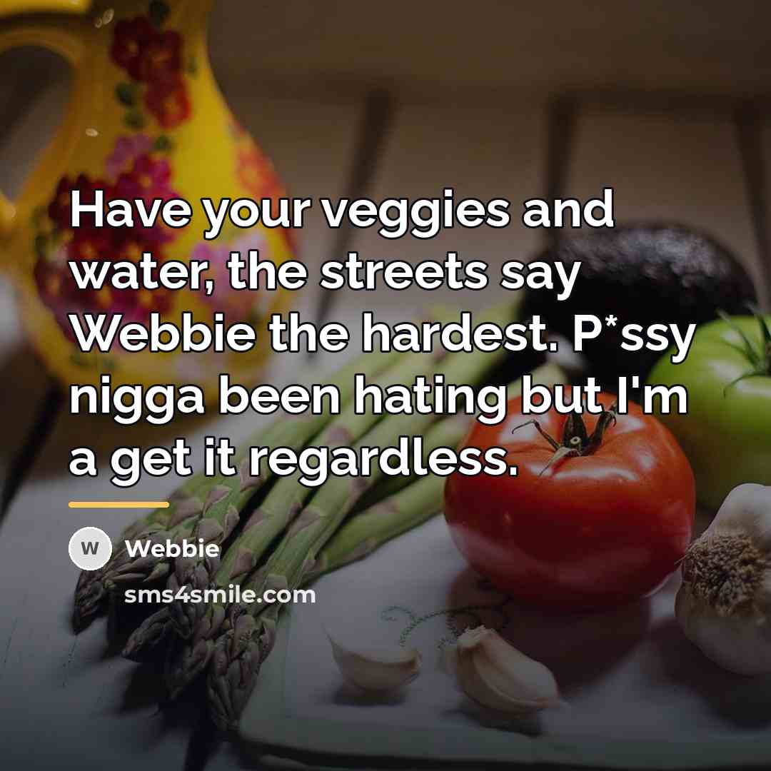 “Have your veggies and water, the streets say Webbie the…” quote by Webbie