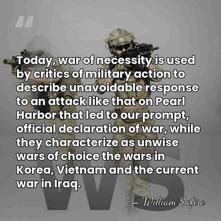 Today, war of necessity is used by critics of military action to&hellip; - William Safire