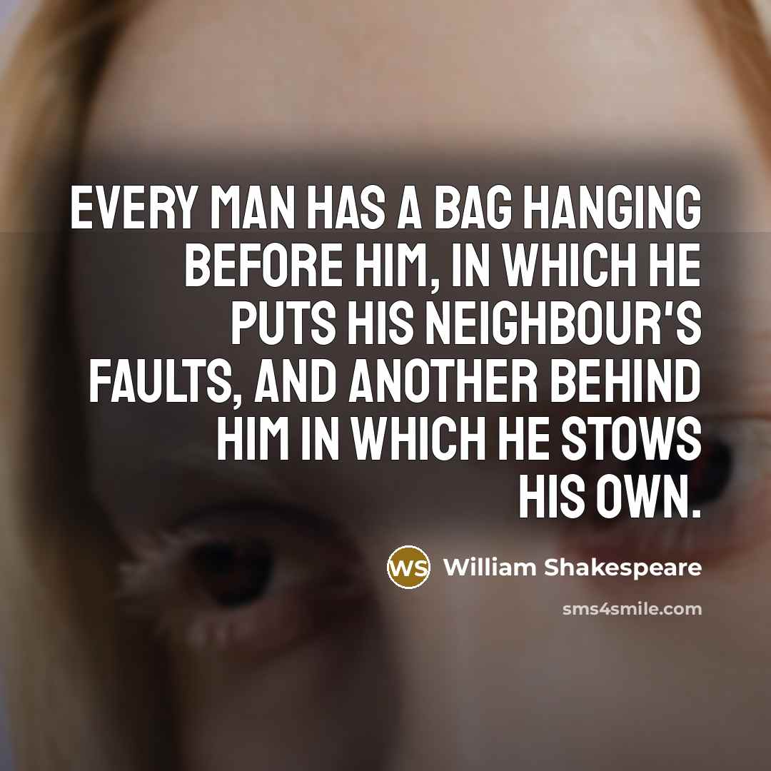 “Every man has a bag hanging before him, in which…” quote by William Shakespeare
