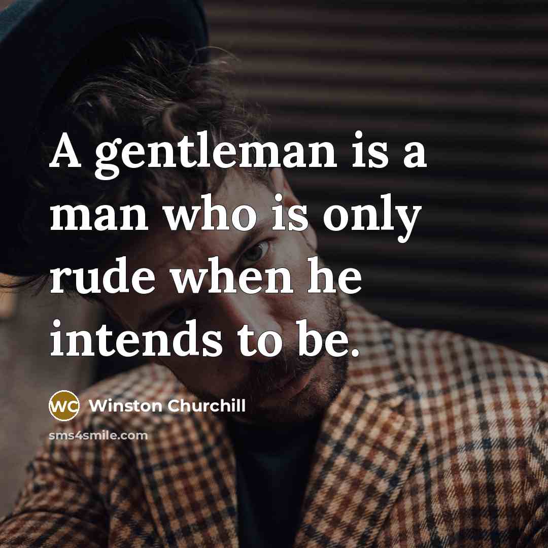 “A gentleman is a man who is only rude when…” quote by Winston Churchill