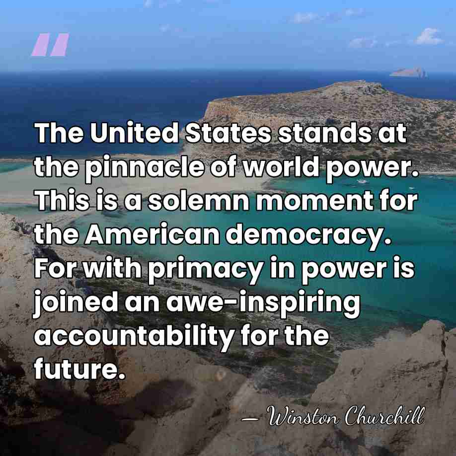 The United States stands at the pinnacle of world power. This is&hellip; - Winston Churchill