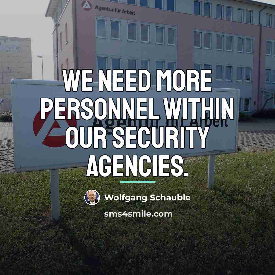 “We need more personnel within our security agencies.…” quote by Wolfgang Schauble