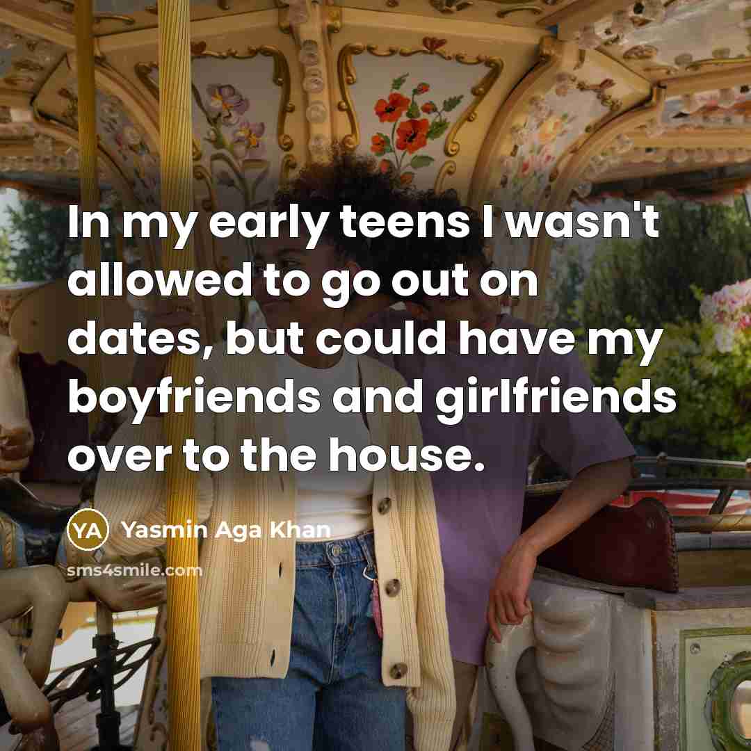 “In my early teens I wasn't allowed to go out…” quote by Yasmin Aga Khan
