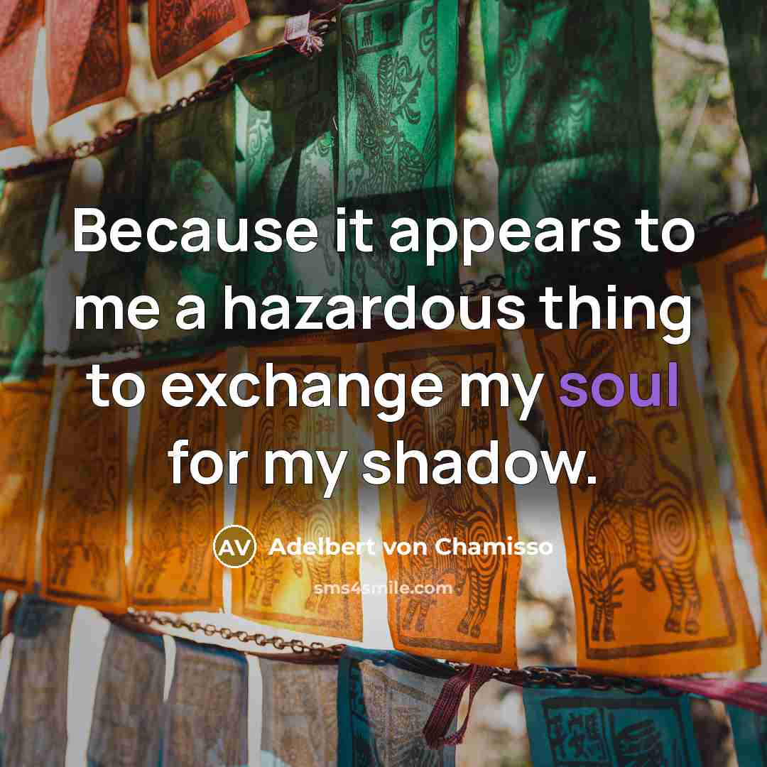 “Because it appears to me a hazardous thing to exchange…” quote by Adelbert von Chamisso